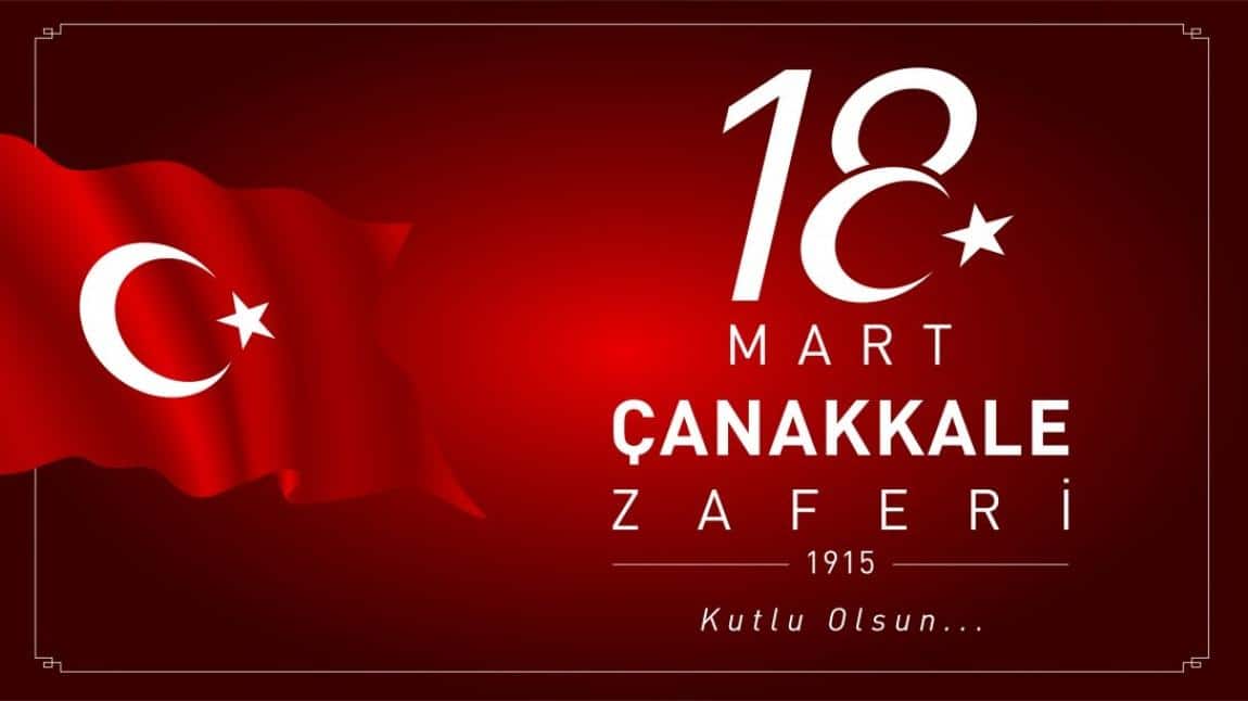 18 MART 1915 ÇANAKKALE ZAFERİ VE ŞEHİTLER GÜNÜ